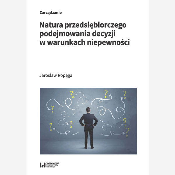 Natura przedsiębiorczego podejmowania decyzji w warunkach niepewności